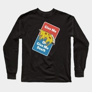 Give Me Pizza Or Give Me Death Funny Parody Long Sleeve T-Shirt